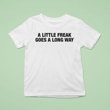 Load image into Gallery viewer, A Little Freak Goes A Long Way Shirt