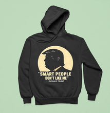 Load image into Gallery viewer, Donald Trump Smart People Don't Like Me Shirt