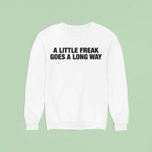 Load image into Gallery viewer, A Little Freak Goes A Long Way Shirt