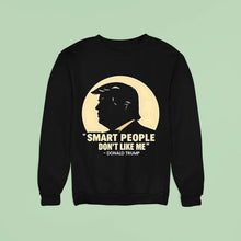 Load image into Gallery viewer, Donald Trump Smart People Don't Like Me Shirt